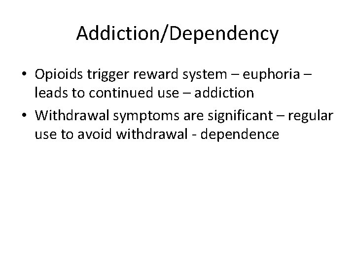 Addiction/Dependency • Opioids trigger reward system – euphoria – leads to continued use –