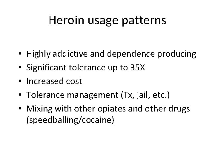 Heroin usage patterns • • • Highly addictive and dependence producing Significant tolerance up