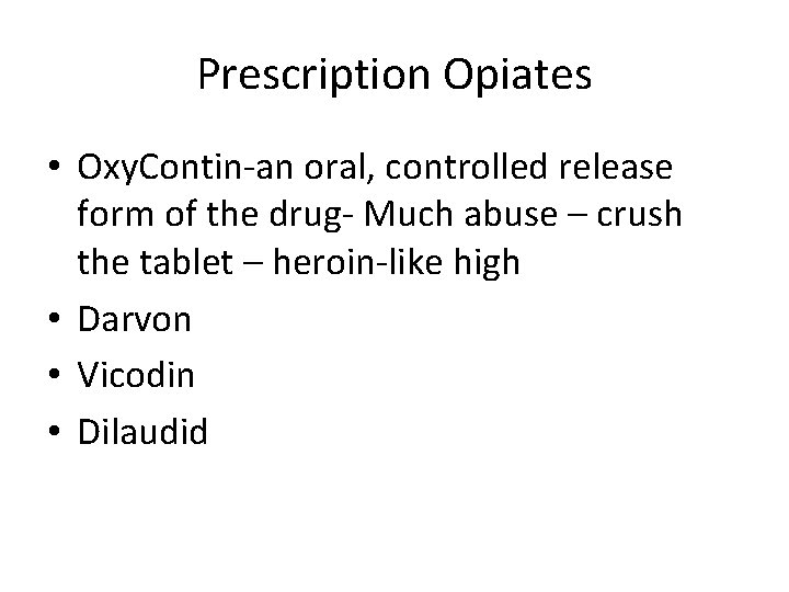 Prescription Opiates • Oxy. Contin-an oral, controlled release form of the drug- Much abuse