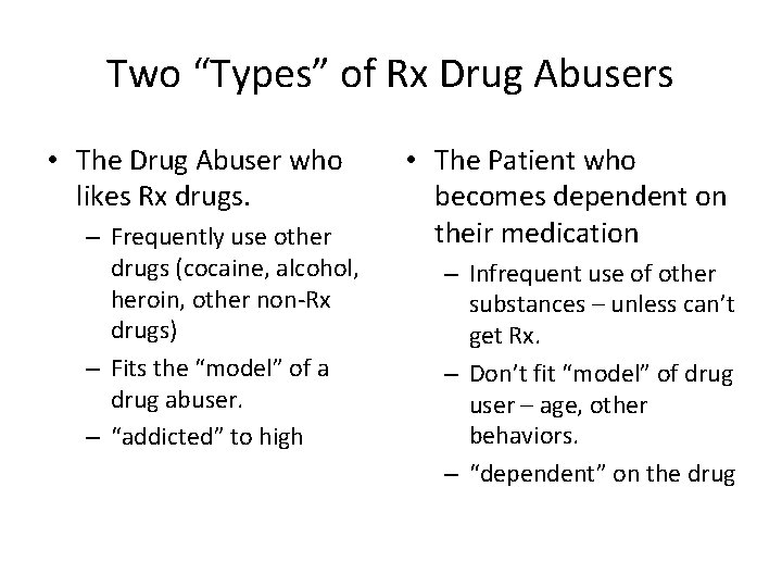 Two “Types” of Rx Drug Abusers • The Drug Abuser who likes Rx drugs.