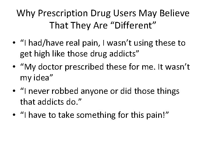 Why Prescription Drug Users May Believe That They Are “Different” • “I had/have real