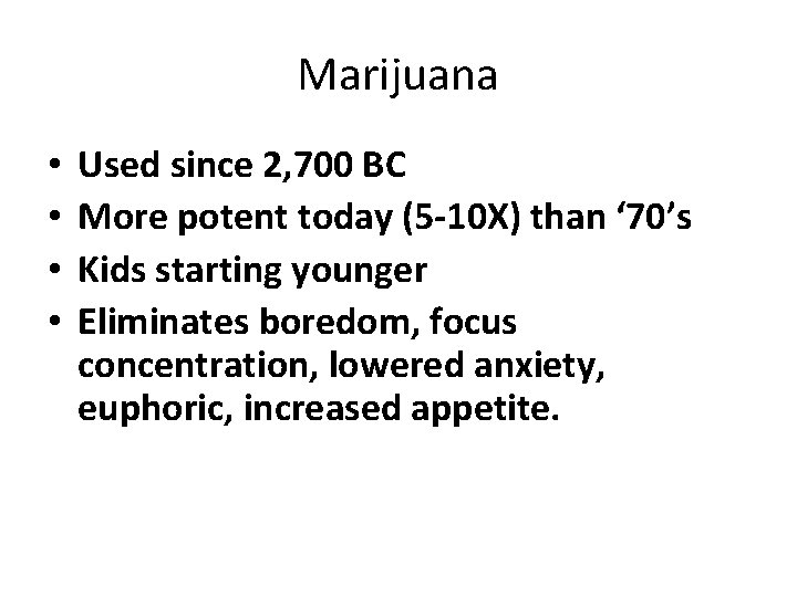 Marijuana • • Used since 2, 700 BC More potent today (5 -10 X)