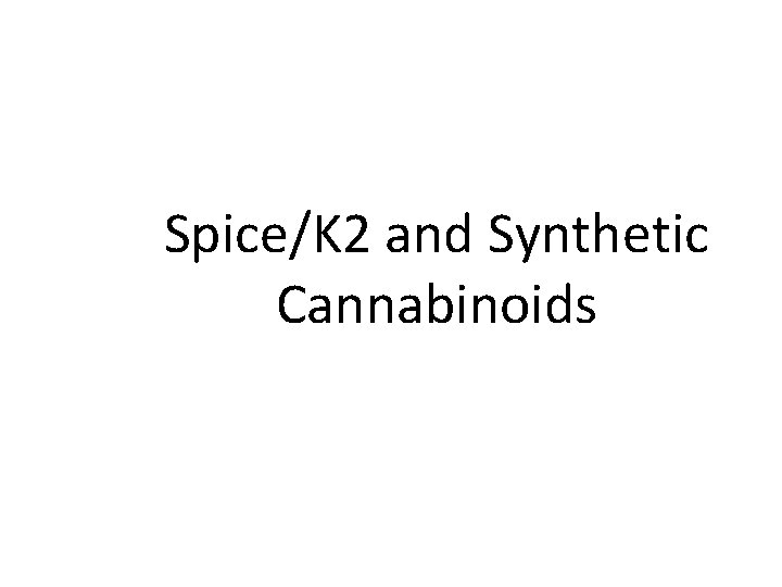 Spice/K 2 and Synthetic Cannabinoids 