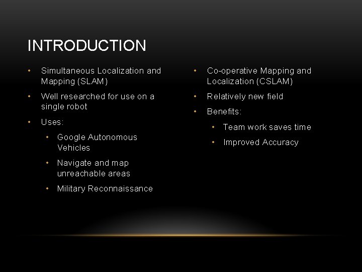 INTRODUCTION • Simultaneous Localization and Mapping (SLAM) • Co-operative Mapping and Localization (CSLAM) • INTRODUCTION • Simultaneous Localization and Mapping (SLAM) • Co-operative Mapping and Localization (CSLAM) •