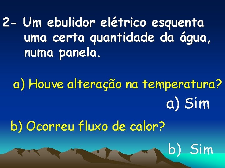 2 - Um ebulidor elétrico esquenta uma certa quantidade da água, numa panela. a)