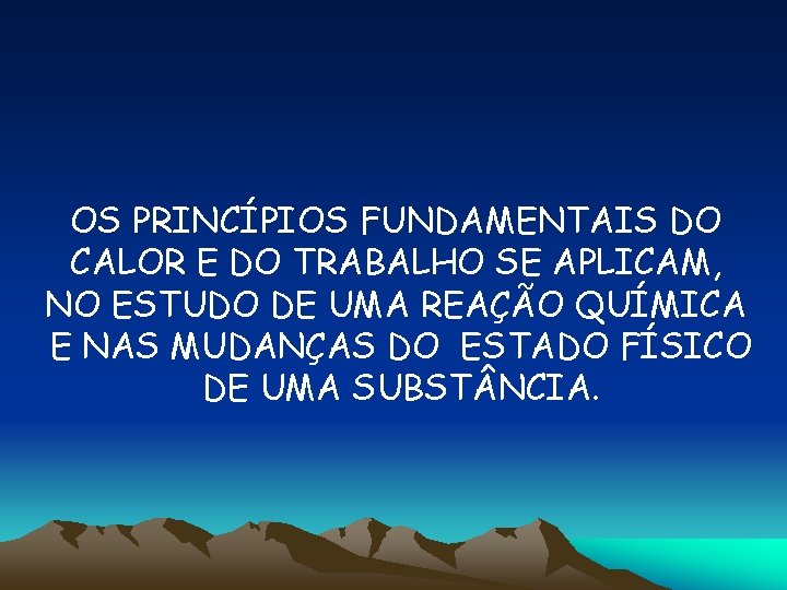 OS PRINCÍPIOS FUNDAMENTAIS DO CALOR E DO TRABALHO SE APLICAM, NO ESTUDO DE UMA