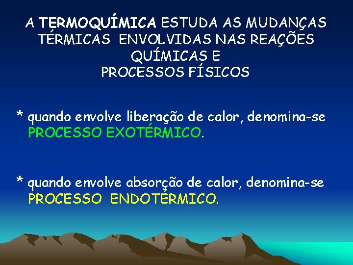 A TERMOQUÍMICA ESTUDA AS MUDANÇAS TÉRMICAS ENVOLVIDAS NAS REAÇÕES QUÍMICAS E PROCESSOS FÍSICOS *