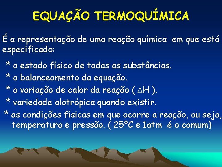 EQUAÇÃO TERMOQUÍMICA É a representação de uma reação química em que está especificado: *