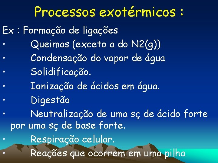 Processos exotérmicos : Ex : Formação de ligações • Queimas (exceto a do N