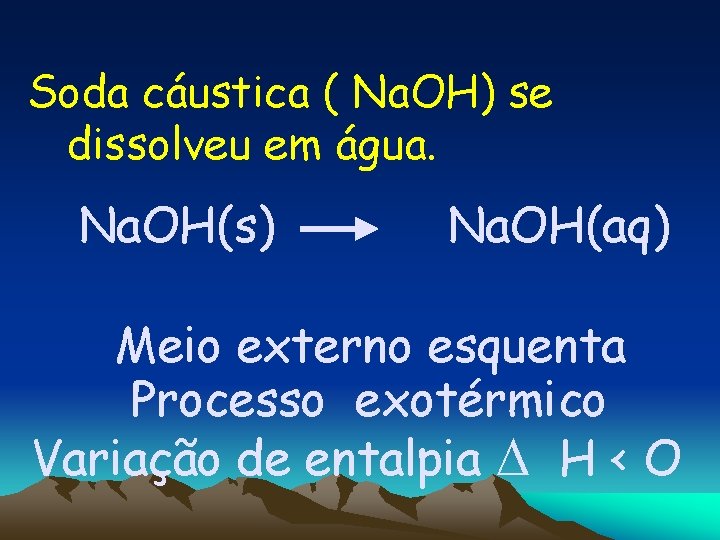 Soda cáustica ( Na. OH) se dissolveu em água. Na. OH(s) Na. OH(aq) Meio