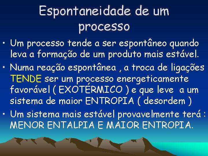 Espontaneidade de um processo • Um processo tende a ser espontâneo quando leva a