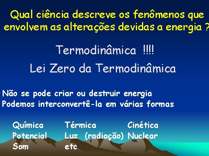 Qual ciência descreve os fenômenos que envolvem as alterações devidas a energia ? Termodinâmica