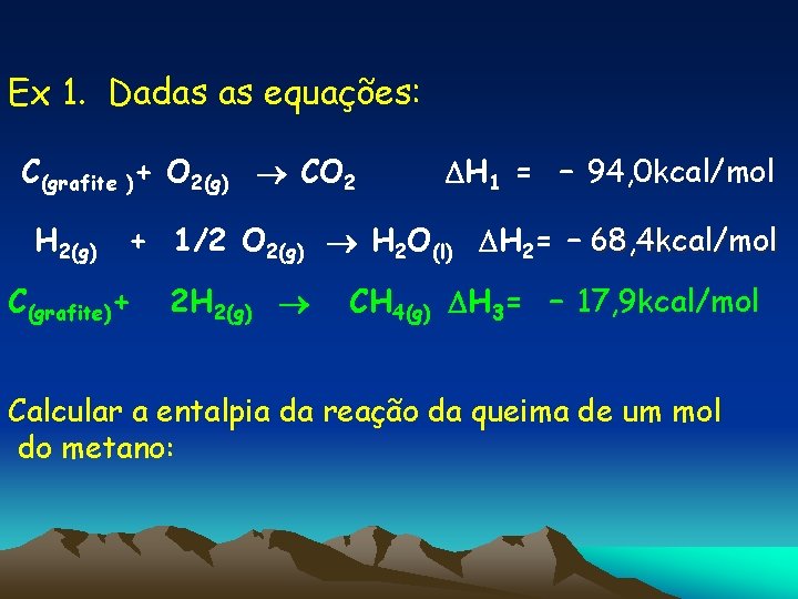 Ex 1. Dadas as equações: C(grafite )+ O 2(g) CO 2 H 2(g) H