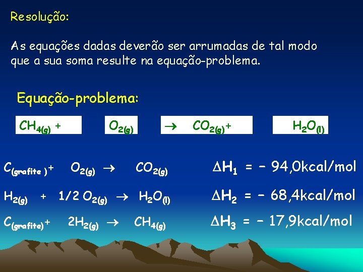 Resolução: As equações dadas deverão ser arrumadas de tal modo que a sua soma