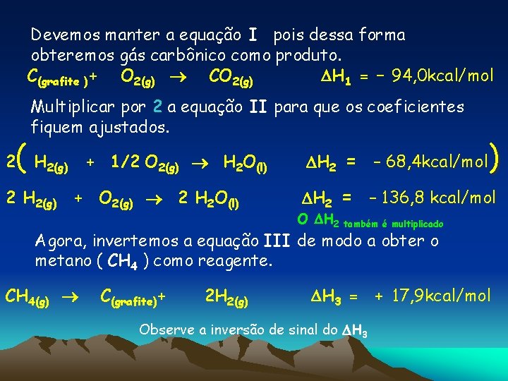 Devemos manter a equação I pois dessa forma obteremos gás carbônico como produto. C(grafite