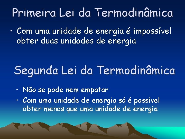 Primeira Lei da Termodinâmica • Com uma unidade de energia é impossível obter duas