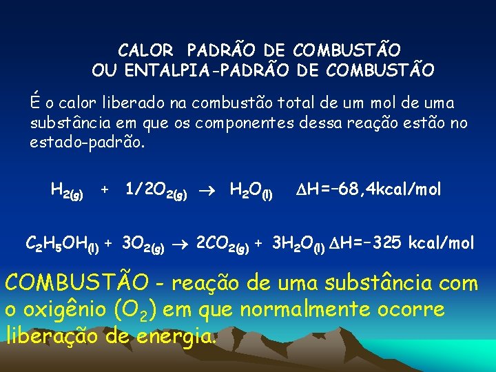 CALOR PADRÃO DE COMBUSTÃO OU ENTALPIA-PADRÃO DE COMBUSTÃO É o calor liberado na combustão