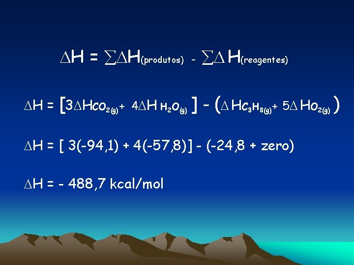  H = H(produtos) – H(reagentes) H = [3 HCO 2(g)+ 4 H H