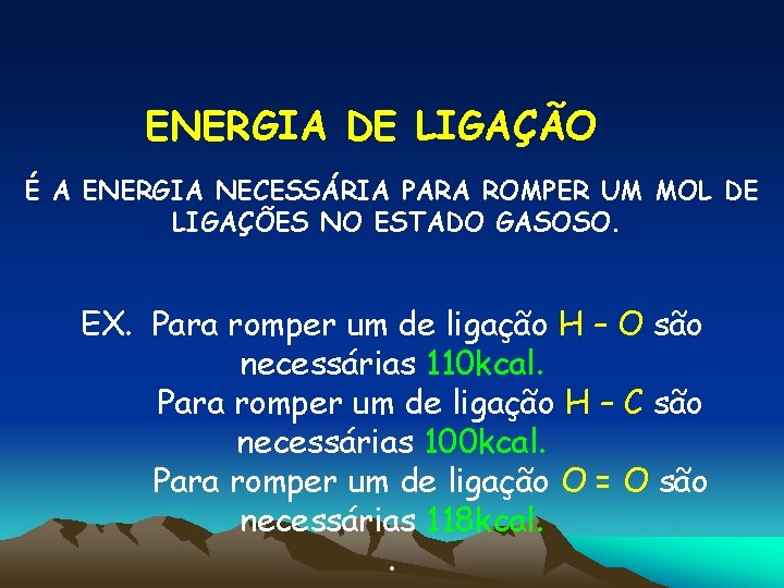 ENERGIA DE LIGAÇÃO É A ENERGIA NECESSÁRIA PARA ROMPER UM MOL DE LIGAÇÕES NO