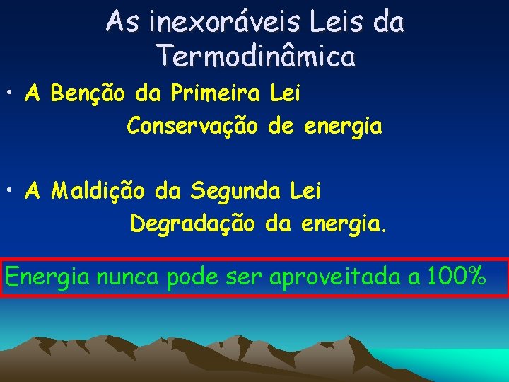 As inexoráveis Leis da Termodinâmica • A Benção da Primeira Lei Conservação de energia