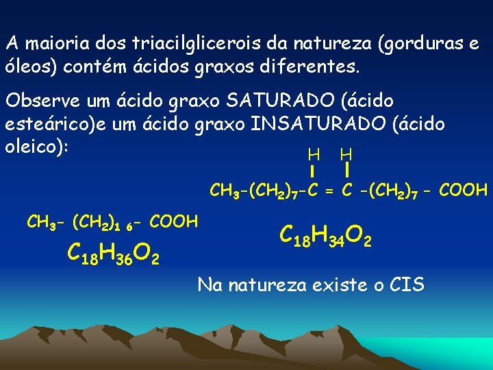 A maioria dos triacilglicerois da natureza (gorduras e óleos) contém ácidos graxos diferentes. Observe