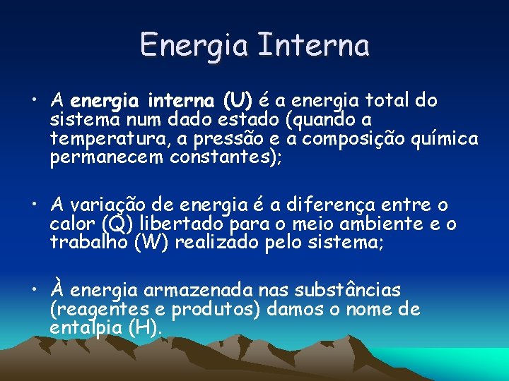 Energia Interna • A energia interna (U) é a energia total do sistema num