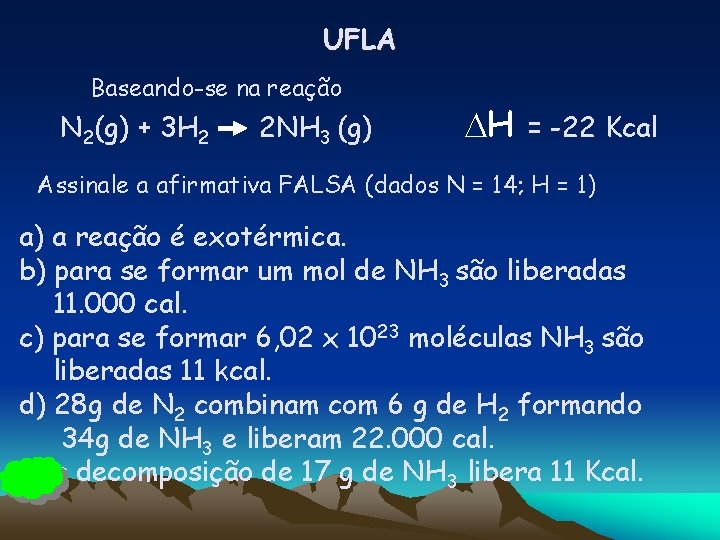 UFLA Baseando-se na reação N 2(g) + 3 H 2 2 NH 3 (g)