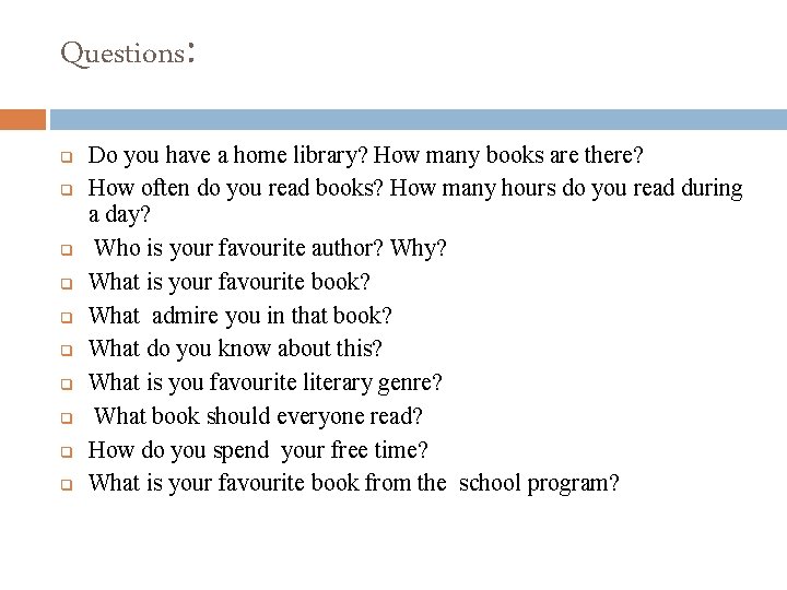 Questions: q q q q q Do you have a home library? How many