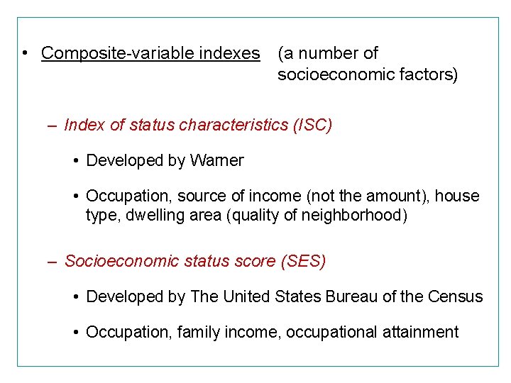  • Composite-variable indexes (a number of socioeconomic factors) – Index of status characteristics