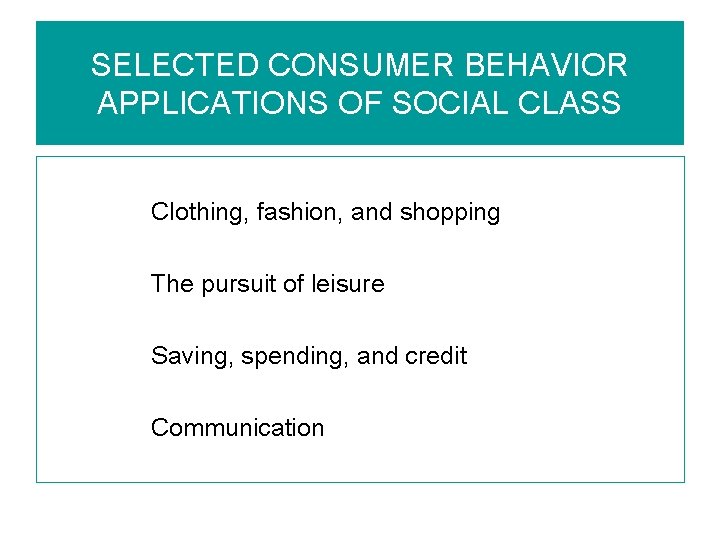 SELECTED CONSUMER BEHAVIOR APPLICATIONS OF SOCIAL CLASS Clothing, fashion, and shopping The pursuit of