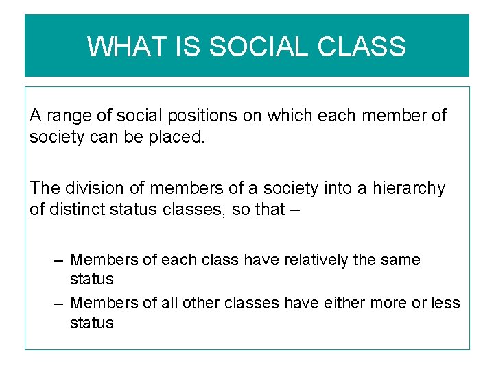 WHAT IS SOCIAL CLASS A range of social positions on which each member of