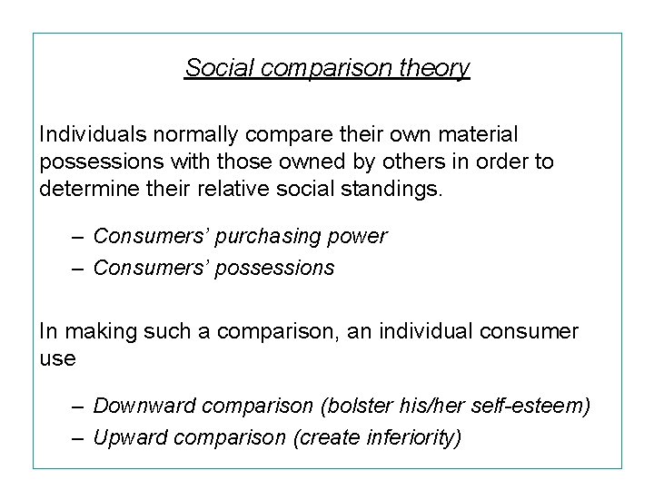 Social comparison theory Individuals normally compare their own material possessions with those owned by