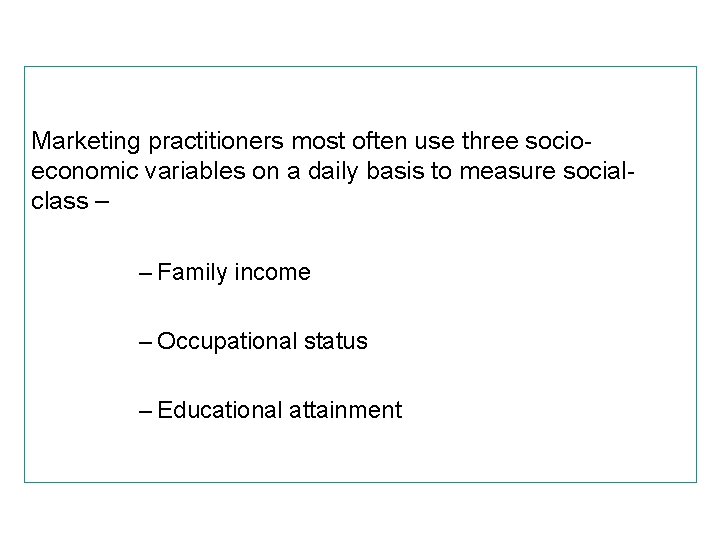 Marketing practitioners most often use three socioeconomic variables on a daily basis to measure