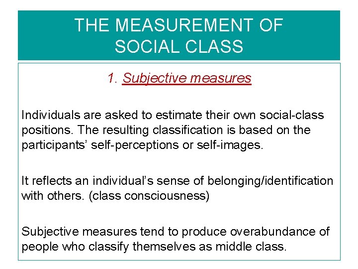THE MEASUREMENT OF SOCIAL CLASS 1. Subjective measures Individuals are asked to estimate their