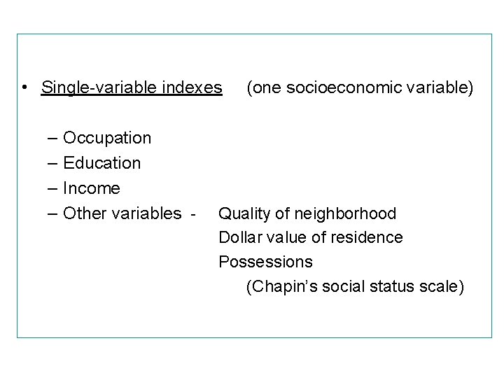  • Single-variable indexes – – Occupation Education Income Other variables - (one socioeconomic