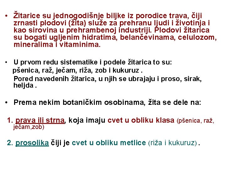  • Žitarice su jednogodišnje biljke iz porodice trava, čiji zrnasti plodovi (žita) služe