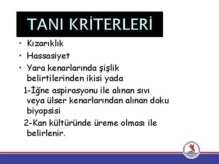  • Kızarıklık • Hassasiyet • Yara kenarlarında şişlik belirtilerinden ikisi yada 1 -İğne