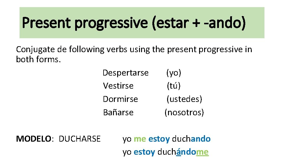 Present progressive (estar + -ando) Conjugate de following verbs using the present progressive in Present progressive (estar + -ando) Conjugate de following verbs using the present progressive in