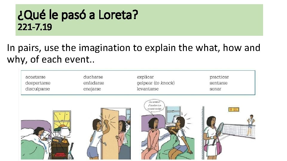 ¿Qué le pasó a Loreta? 221 -7. 19 In pairs, use the imagination to ¿Qué le pasó a Loreta? 221 -7. 19 In pairs, use the imagination to