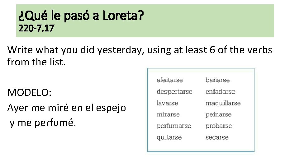 ¿Qué le pasó a Loreta? 220 -7. 17 Write what you did yesterday, using ¿Qué le pasó a Loreta? 220 -7. 17 Write what you did yesterday, using
