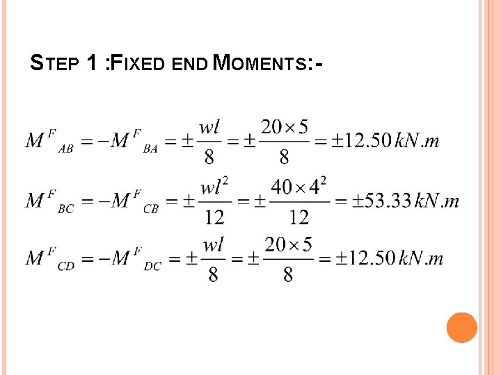 STEP 1 : FIXED END MOMENTS: - 