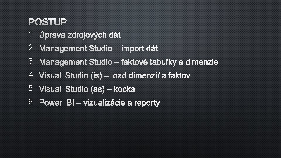 POSTUP 1. ÚPRAVA ZDROJOVÝCH DÁT 2. MANAGEMENT STUDIO – IMPORT DÁT 3. MANAGEMENT STUDIO