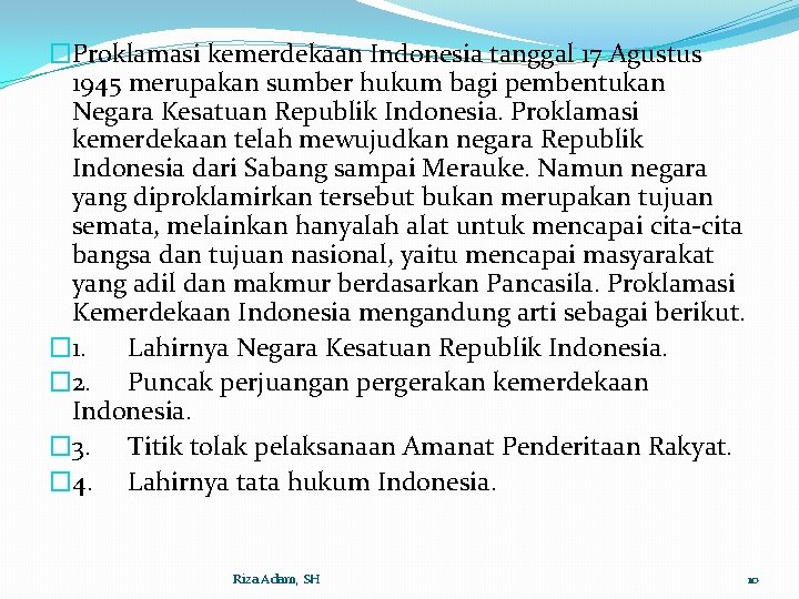 �Proklamasi kemerdekaan Indonesia tanggal 17 Agustus 1945 merupakan sumber hukum bagi pembentukan Negara Kesatuan