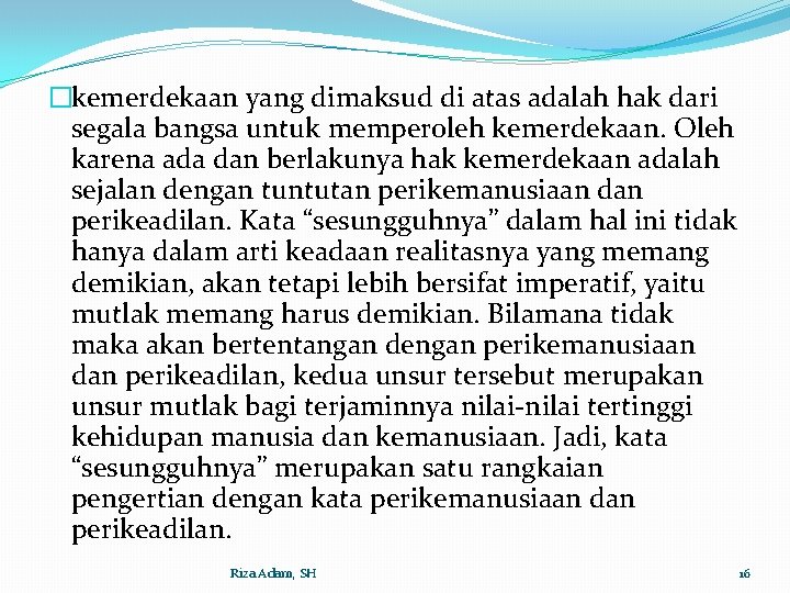 �kemerdekaan yang dimaksud di atas adalah hak dari segala bangsa untuk memperoleh kemerdekaan. Oleh