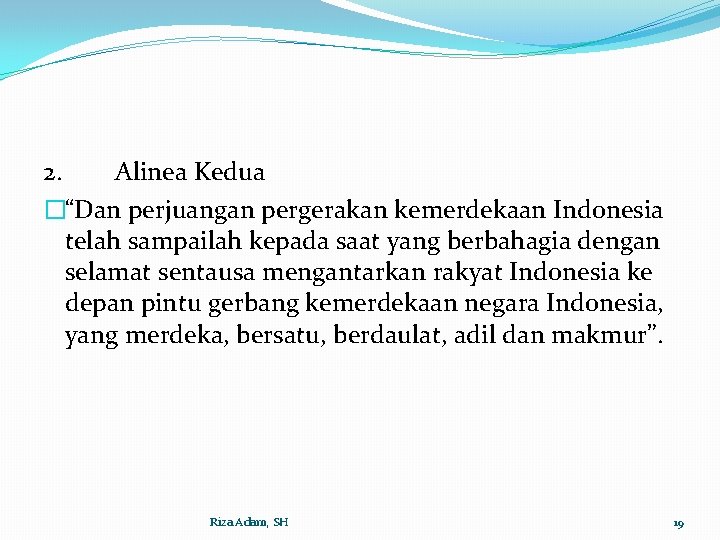 2. Alinea Kedua �“Dan perjuangan pergerakan kemerdekaan Indonesia telah sampailah kepada saat yang berbahagia