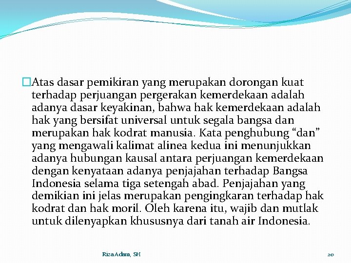 �Atas dasar pemikiran yang merupakan dorongan kuat terhadap perjuangan pergerakan kemerdekaan adalah adanya dasar