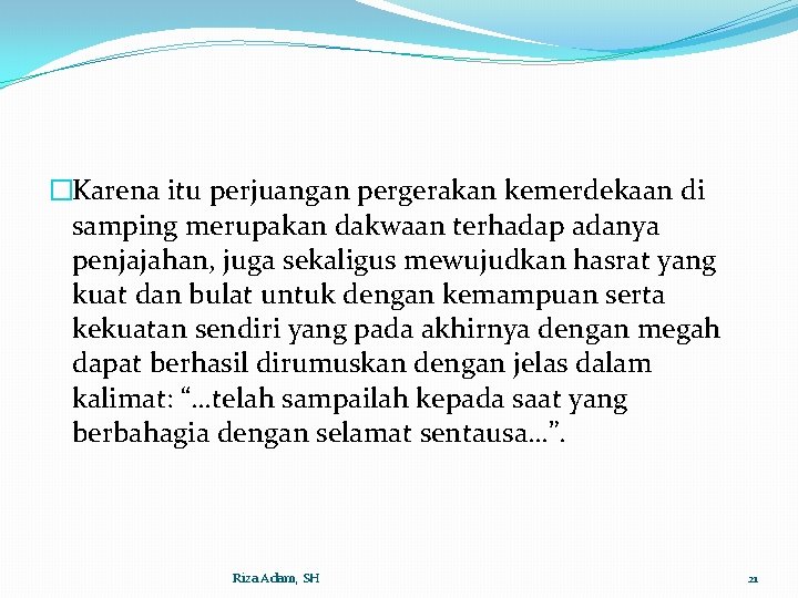 �Karena itu perjuangan pergerakan kemerdekaan di samping merupakan dakwaan terhadap adanya penjajahan, juga sekaligus