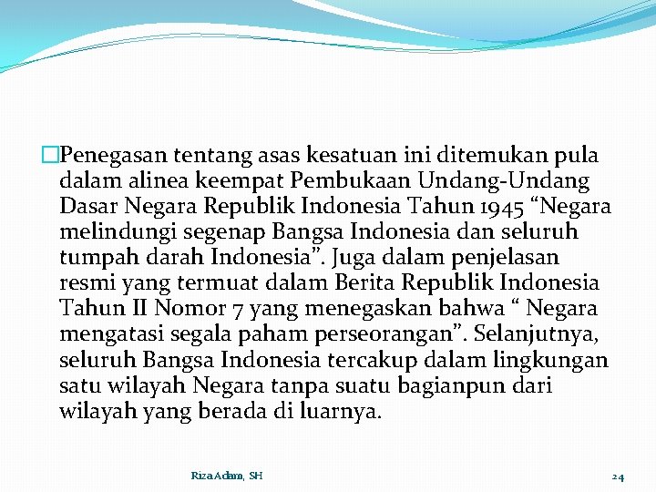 �Penegasan tentang asas kesatuan ini ditemukan pula dalam alinea keempat Pembukaan Undang-Undang Dasar Negara