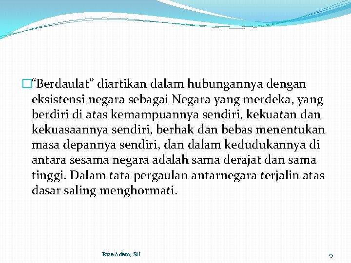 �“Berdaulat” diartikan dalam hubungannya dengan eksistensi negara sebagai Negara yang merdeka, yang berdiri di