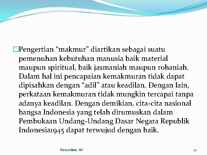 �Pengertian “makmur” diartikan sebagai suatu pemenuhan kebutuhan manusia baik material maupun spiritual, baik jasmaniah